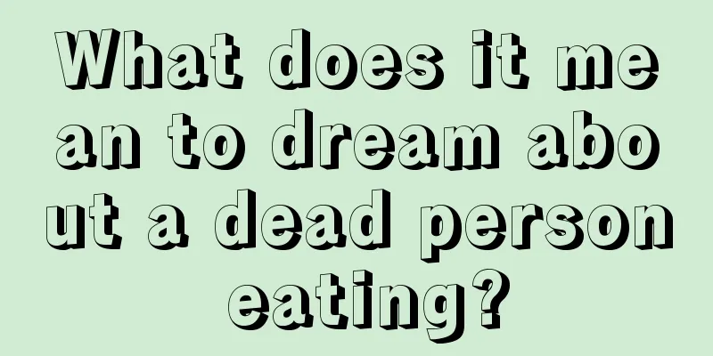 What does it mean to dream about a dead person eating?