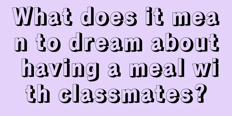 What does it mean to dream about having a meal with classmates?