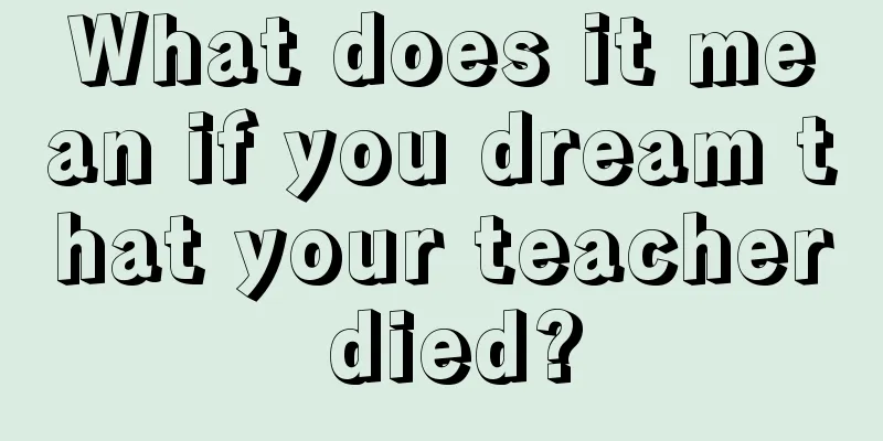 What does it mean if you dream that your teacher died?