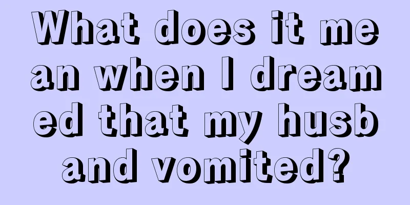 What does it mean when I dreamed that my husband vomited?