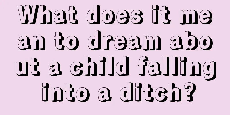 What does it mean to dream about a child falling into a ditch?