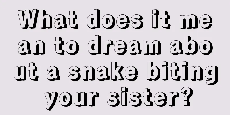 What does it mean to dream about a snake biting your sister?