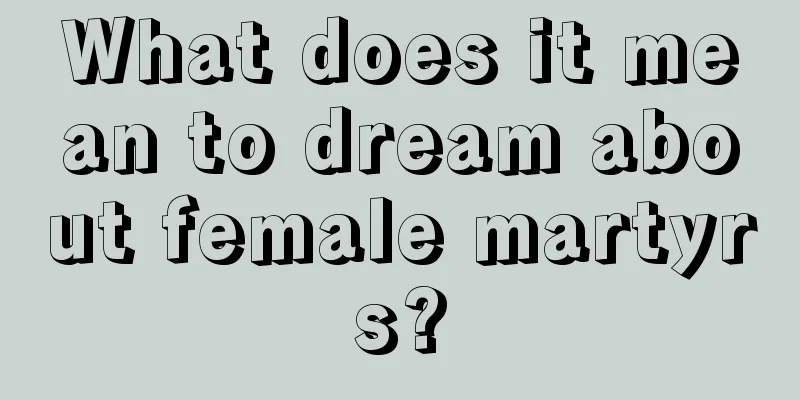 What does it mean to dream about female martyrs?