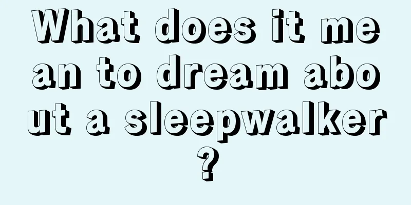 What does it mean to dream about a sleepwalker?