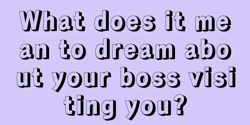 What does it mean to dream about your boss visiting you?