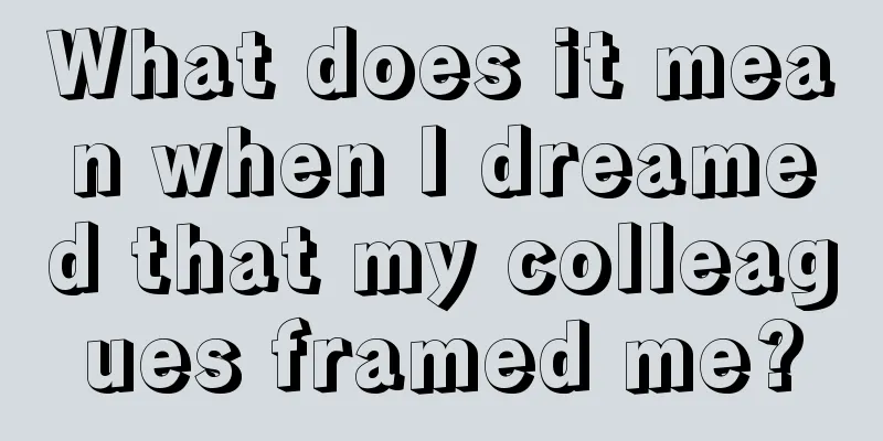 What does it mean when I dreamed that my colleagues framed me?