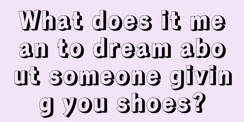 What does it mean to dream about someone giving you shoes?