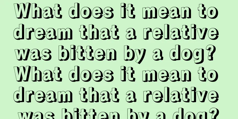 What does it mean to dream that a relative was bitten by a dog? What does it mean to dream that a relative was bitten by a dog?