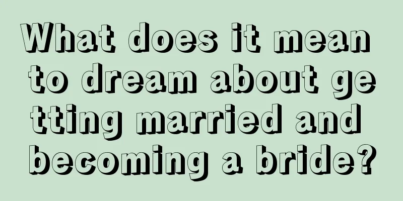 What does it mean to dream about getting married and becoming a bride?