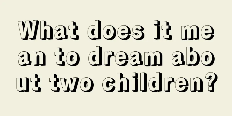 What does it mean to dream about two children?