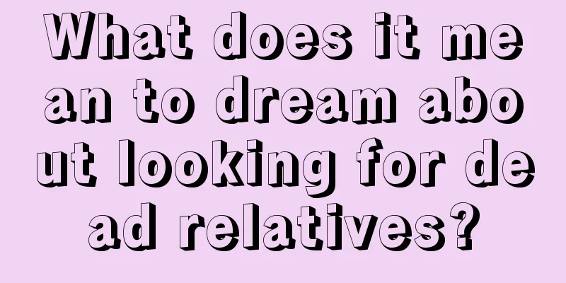 What does it mean to dream about looking for dead relatives?