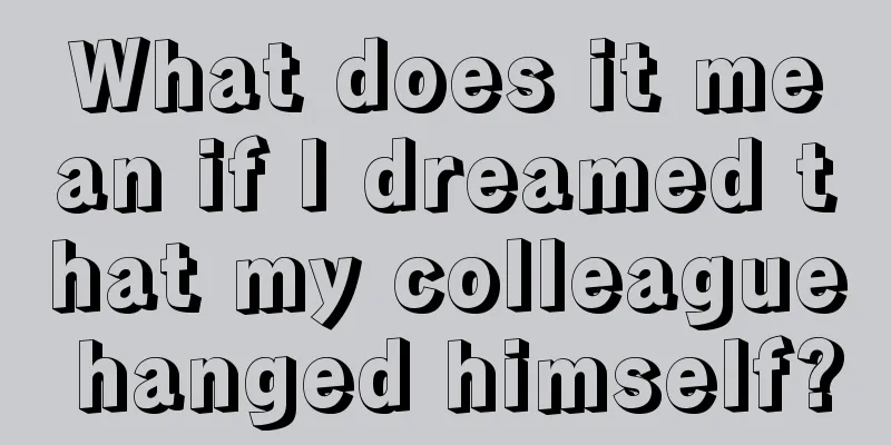 What does it mean if I dreamed that my colleague hanged himself?