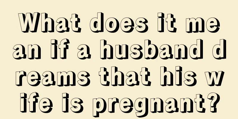 What does it mean if a husband dreams that his wife is pregnant?