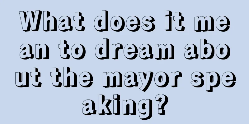 What does it mean to dream about the mayor speaking?