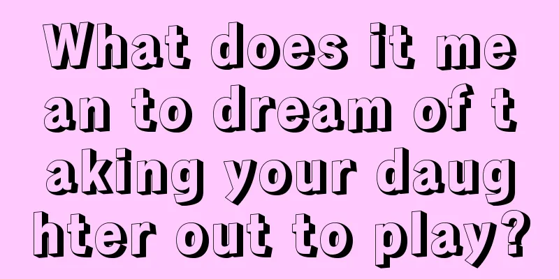 What does it mean to dream of taking your daughter out to play?