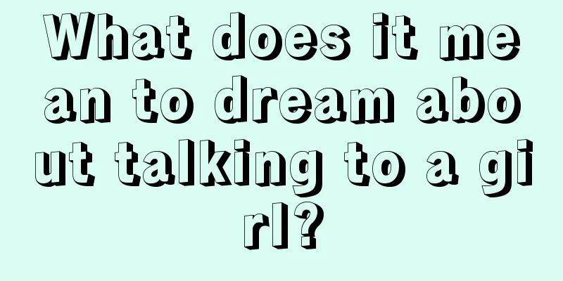 What does it mean to dream about talking to a girl?