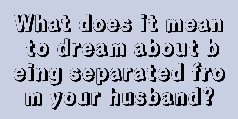 What does it mean to dream about being separated from your husband?