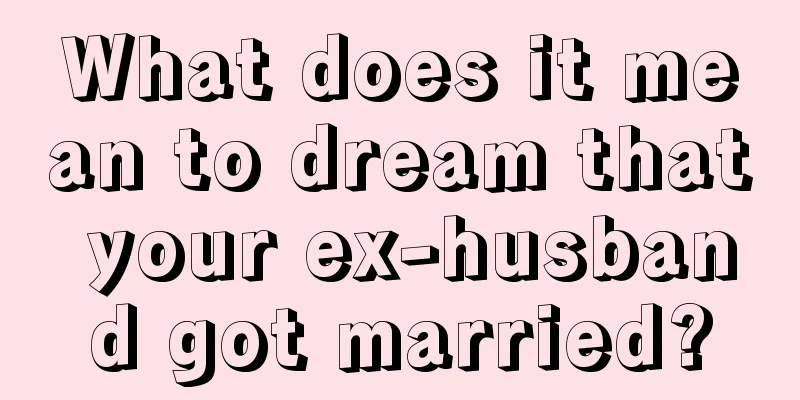 What does it mean to dream that your ex-husband got married?