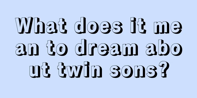 What does it mean to dream about twin sons?