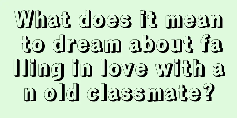 What does it mean to dream about falling in love with an old classmate?