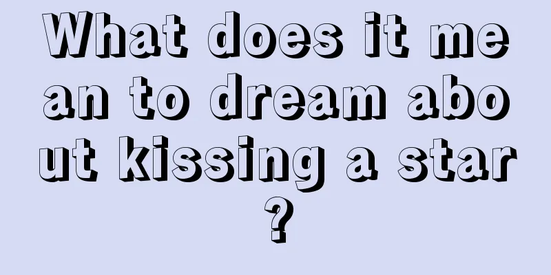 What does it mean to dream about kissing a star?