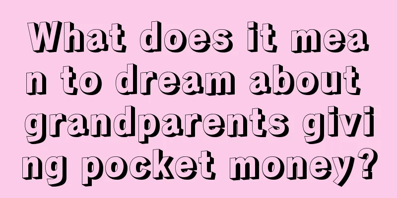 What does it mean to dream about grandparents giving pocket money?