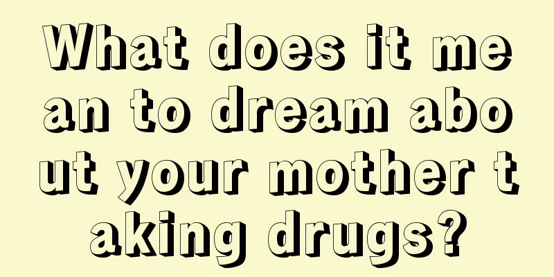 What does it mean to dream about your mother taking drugs?