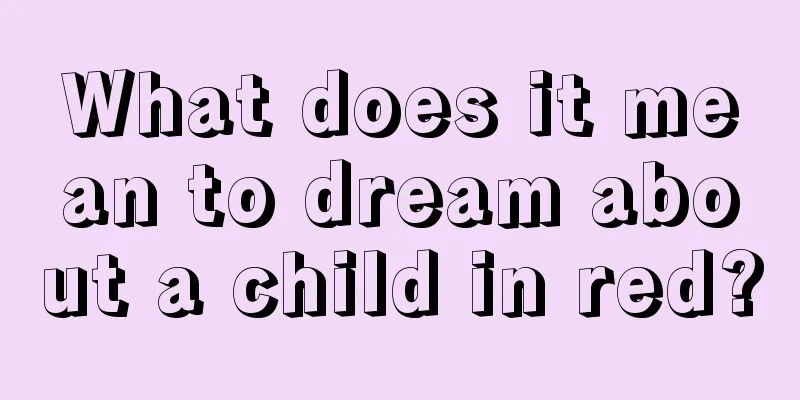 What does it mean to dream about a child in red?