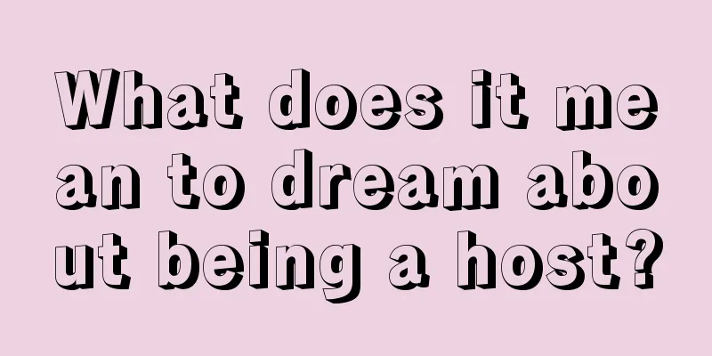 What does it mean to dream about being a host?