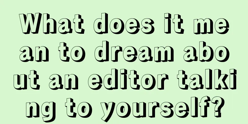 What does it mean to dream about an editor talking to yourself?