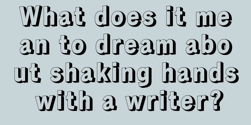 What does it mean to dream about shaking hands with a writer?