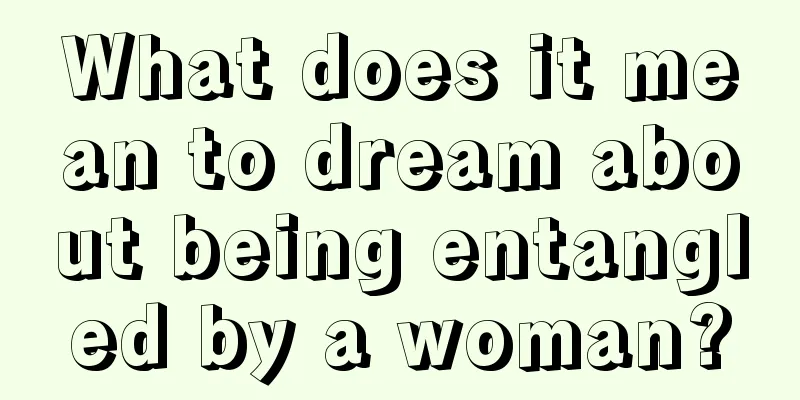 What does it mean to dream about being entangled by a woman?