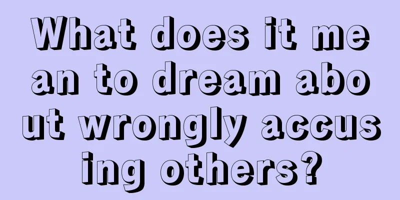 What does it mean to dream about wrongly accusing others?