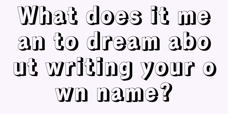 What does it mean to dream about writing your own name?