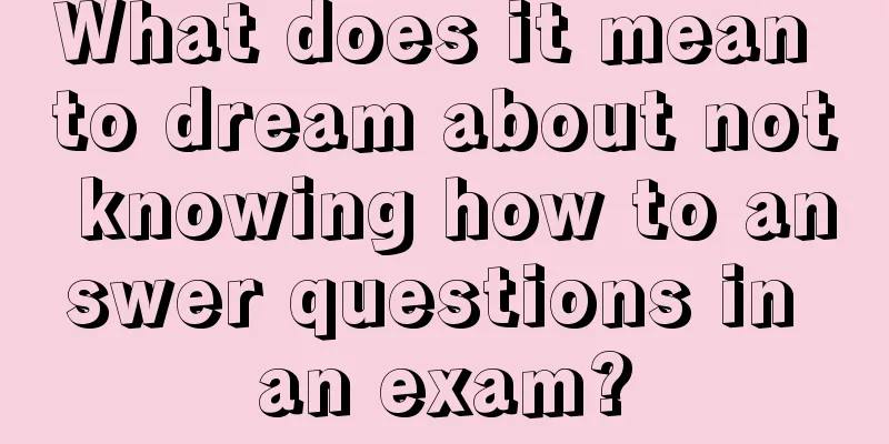 What does it mean to dream about not knowing how to answer questions in an exam?