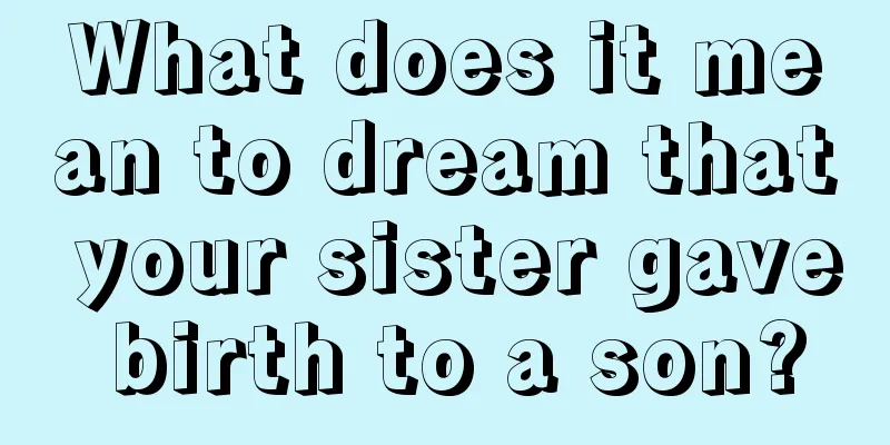 What does it mean to dream that your sister gave birth to a son?