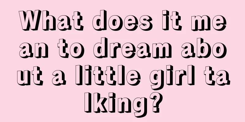 What does it mean to dream about a little girl talking?