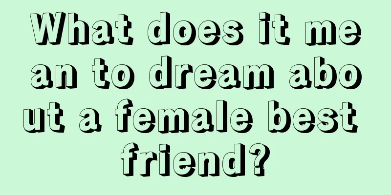 What does it mean to dream about a female best friend?