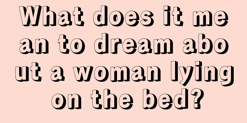 What does it mean to dream about a woman lying on the bed?