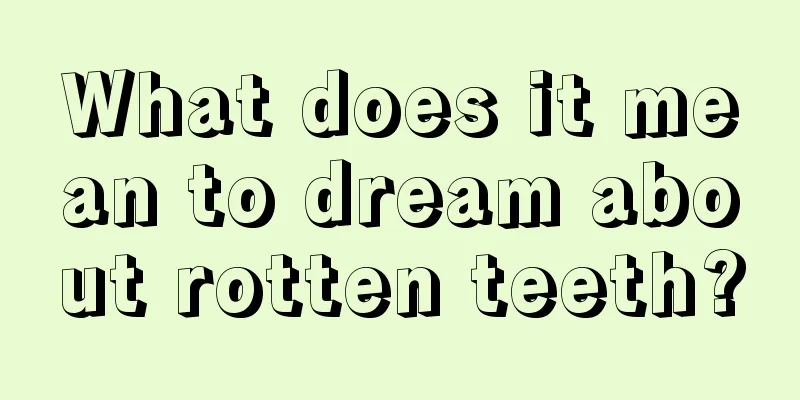 What does it mean to dream about rotten teeth?