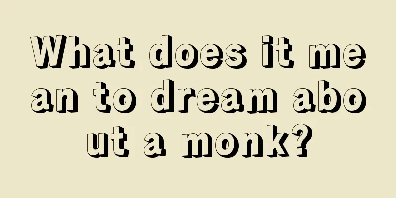 What does it mean to dream about a monk?