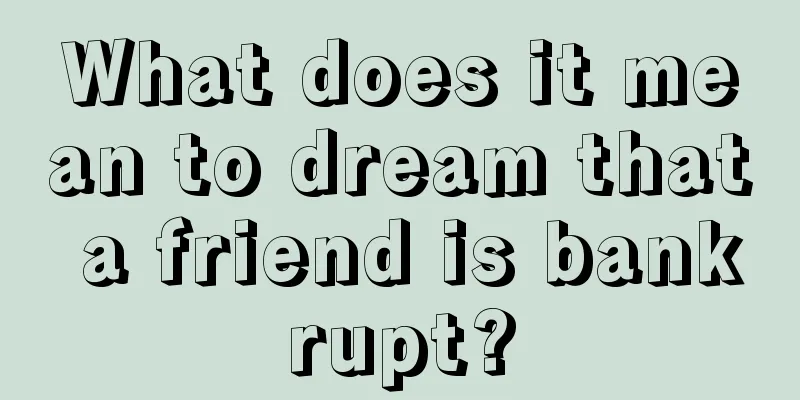 What does it mean to dream that a friend is bankrupt?