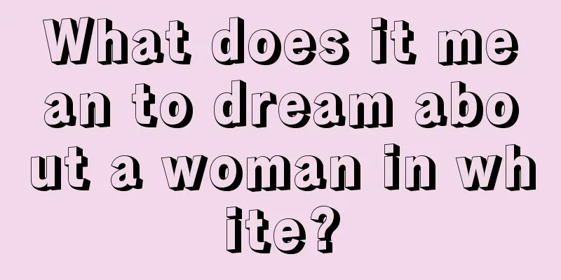 What does it mean to dream about a woman in white?