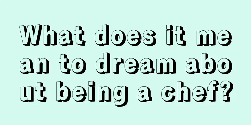 What does it mean to dream about being a chef?