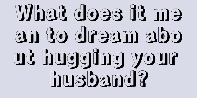 What does it mean to dream about hugging your husband?