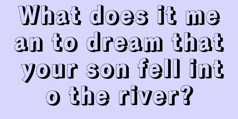 What does it mean to dream that your son fell into the river?