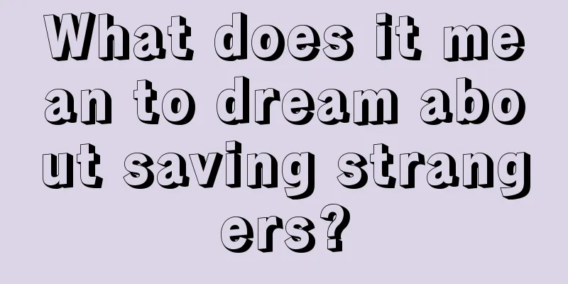 What does it mean to dream about saving strangers?