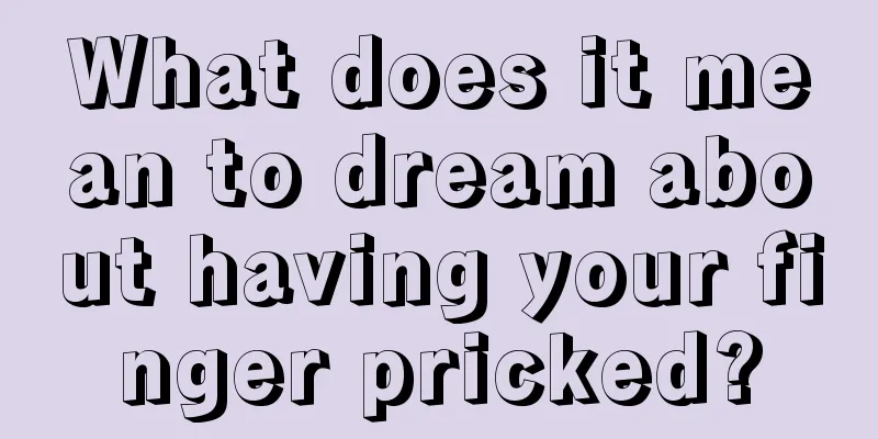 What does it mean to dream about having your finger pricked?