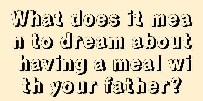 What does it mean to dream about having a meal with your father?