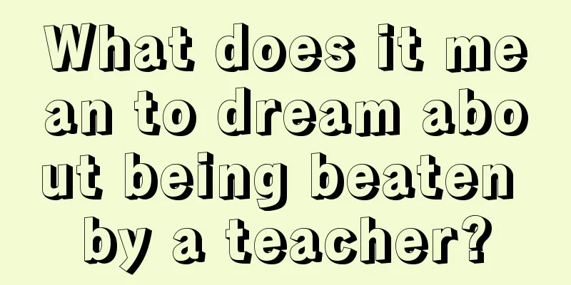 What does it mean to dream about being beaten by a teacher?